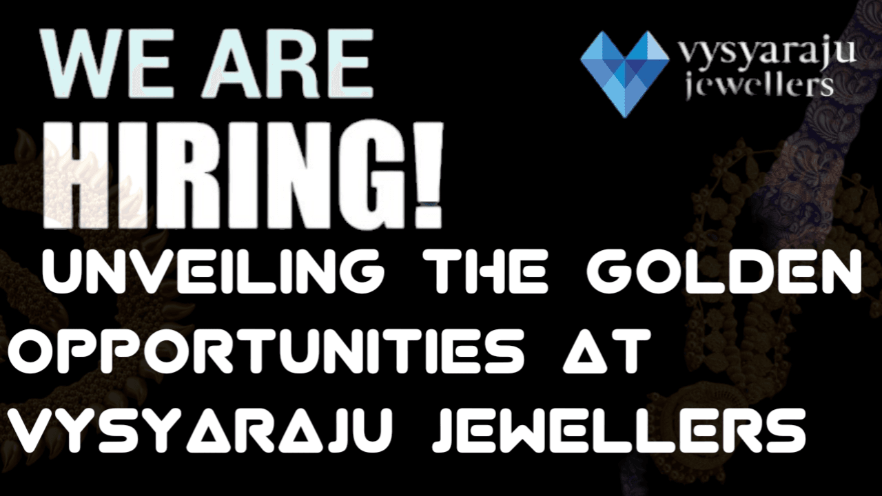 "Shining Careers Await: Unveiling the Golden Opportunities at Vysyaraju Jewellers"