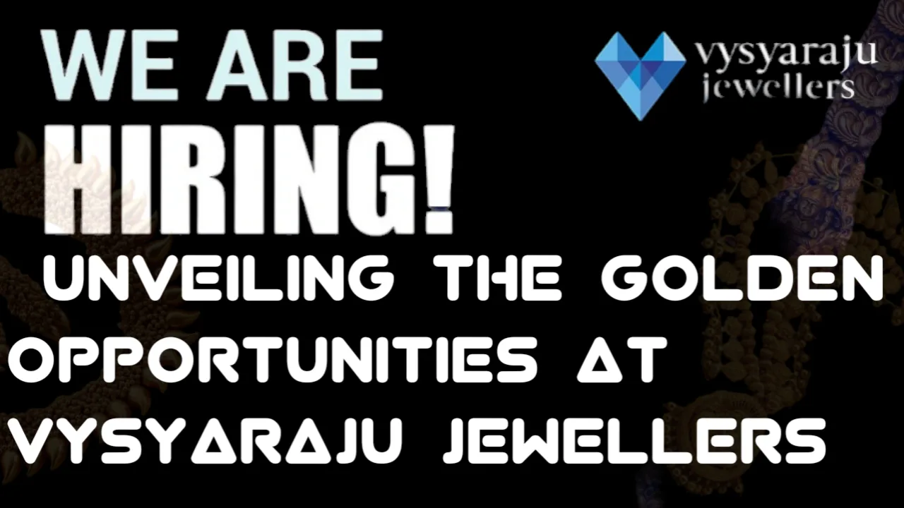 "Shining Careers Await: Unveiling the Golden Opportunities at Vysyaraju Jewellers"