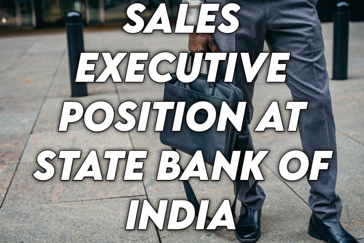 JOB UPDATES 2024 : Sales Executive Position at State Bank of India