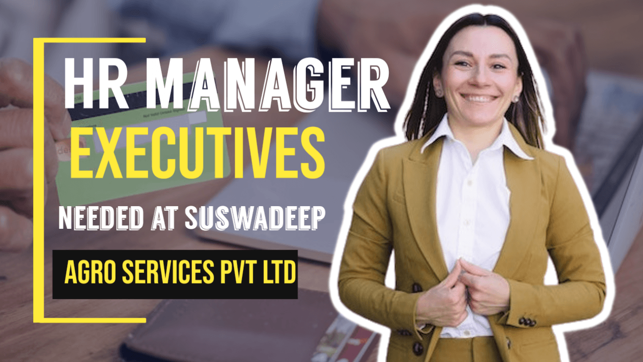 Unlocking Opportunities: HR Manager & Executives Needed at Suswadeep Agro Services Pvt Ltd