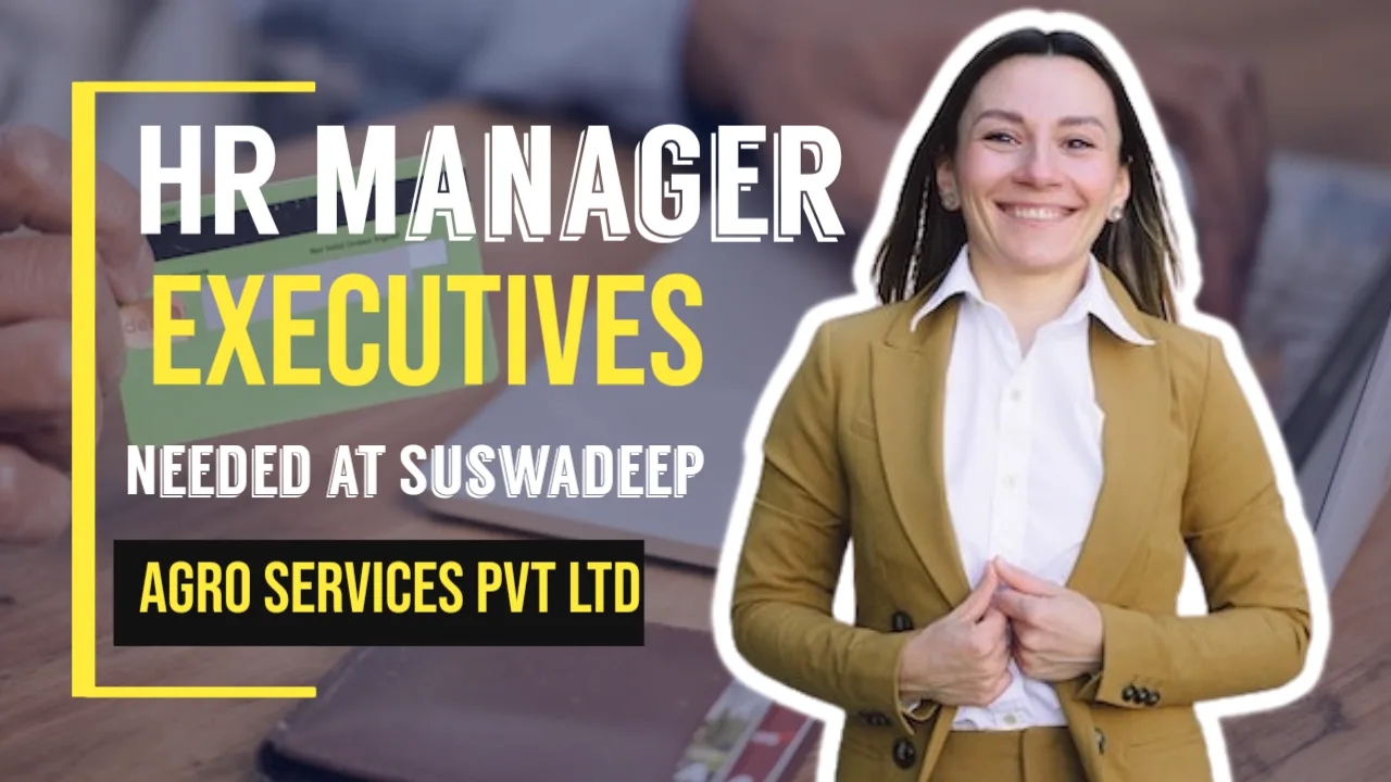 Unlocking Opportunities: HR Manager & Executives Needed at Suswadeep Agro Services Pvt Ltd