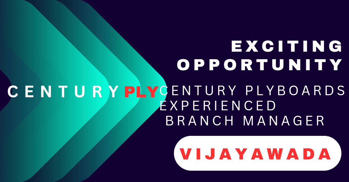 Exciting Opportunity: Century Plyboards Seeks Experienced Branch Manager in Vijayawada"