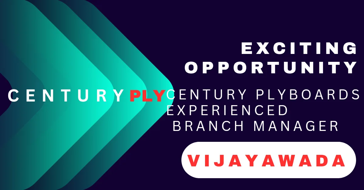 Exciting Opportunity: Century Plyboards Seeks Experienced Branch Manager in Vijayawada"