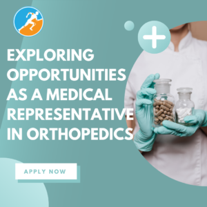 Exploring Opportunities as a Medical Representative in Orthopedics